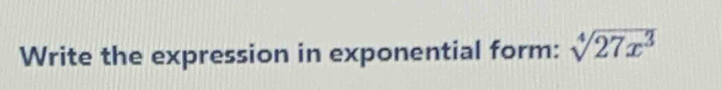 Write the expression in exponential form: sqrt[4](27x^3)