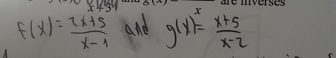 f(x)= (2x+5)/x-1  and
g(x)= (x+5)/x-2 