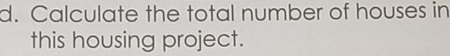 Calculate the total number of houses in 
this housing project.