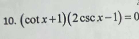 (cot x+1)(2csc x-1)=0