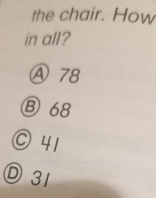 the chair. How
in all?
Ⓐ 78
③ 68
© 41
Ⓓ 31