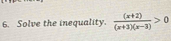 Solve the inequality.  ((x+2))/(x+3)(x-3) >0