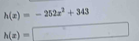 h(x)=-252x^2+343
h(x)=□