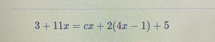 3+11x=cx+2(4x-1)+5