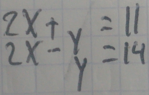 beginarrayr 2x+y=11 2x-y=14endarray