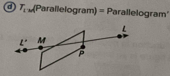 a T_LM (Parallelogram) = Parallelogram'
I
L' M
P