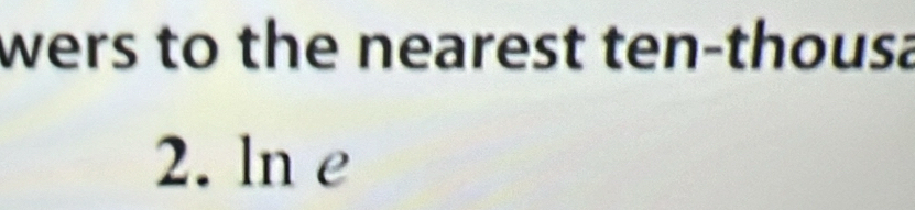 wers to the nearest ten-thousa 
2. ln e