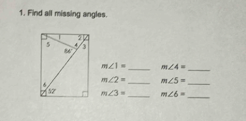 Find all missing angles.
m∠ 1= _ m∠ 4=
_
m∠ 2= _ m∠ 5= _
m∠ 3= _ m∠ 6= _