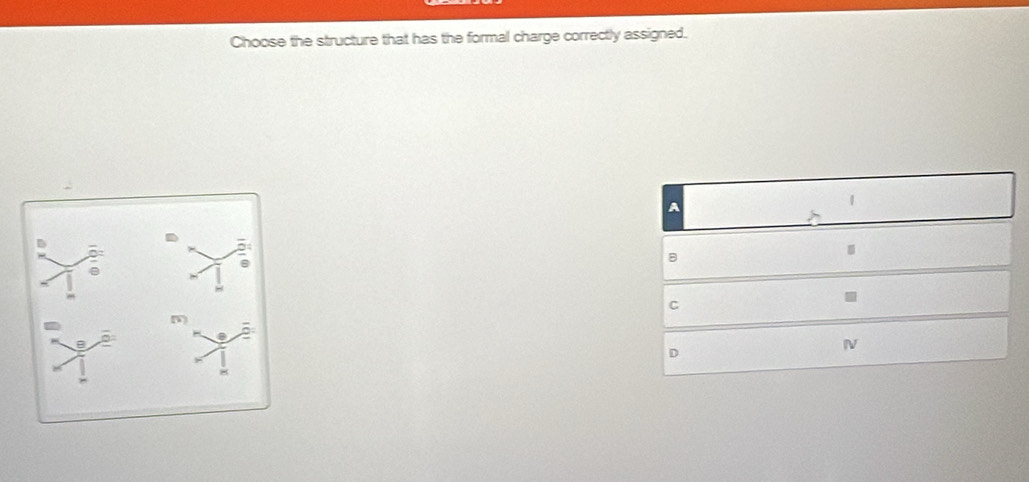 Choose the structure that has the formal charge correctly assigned.
A
a
5
8 .
C
D
N