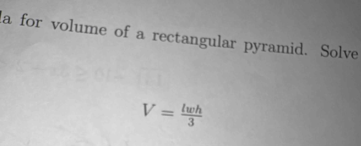 a for volume of a rectangular pyramid. Solve
V= lwh/3 