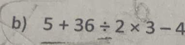 5+36/ 2* 3-4