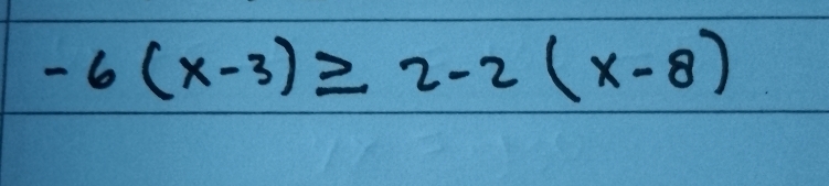 -6(x-3)≥ 2-2(x-8)