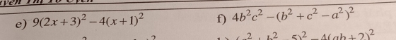ye 
e) 9(2x+3)^2-4(x+1)^2 f) 4b^2c^2-(b^2+c^2-a^2)^2
2 2 5)^2-4(ab+2)^2