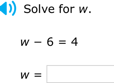 Solve for w.
w-6=4
w=□