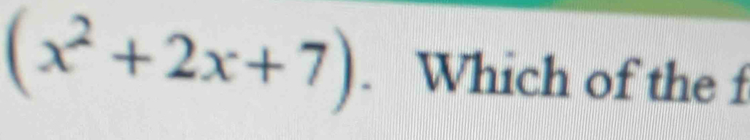 (x^2+2x+7). Which of the f