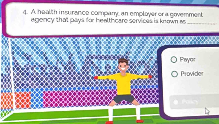 A health insurance company, an employer or a government
agency that pays for healthcare services is known as_
Payor
Provider