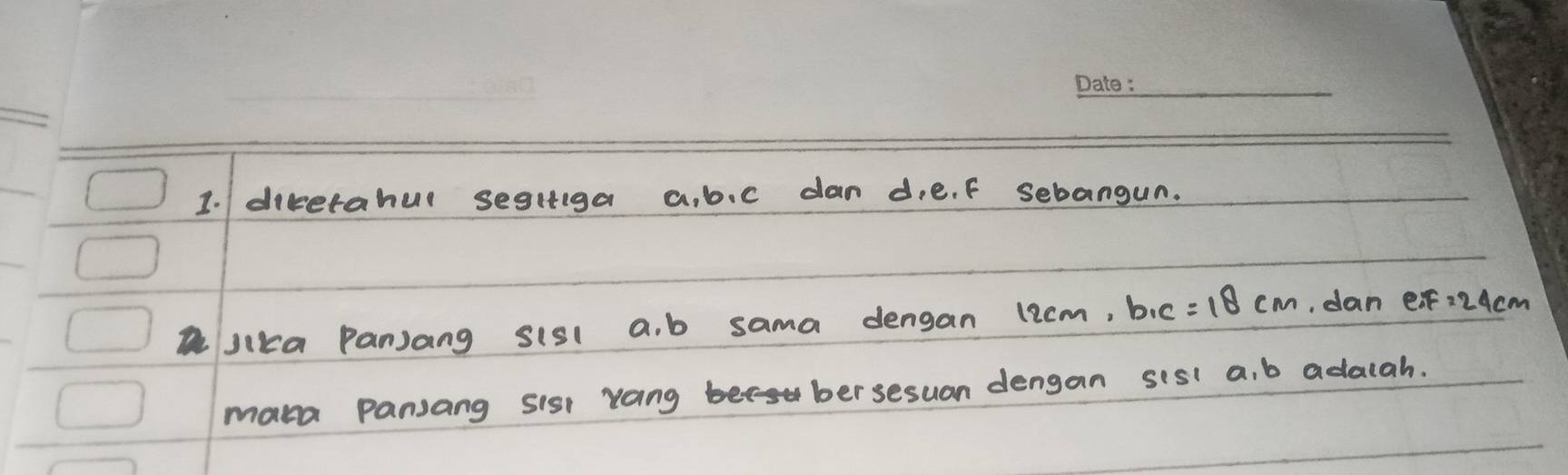 dikerahul segiiga a, b. c dan d, e. f sebangun. 
alika Panjang sisl a. b sama dengan 12cm, bic =18cm , dan e: 24cm
maka Pansang sisi rangbersesuan dengan sisl a, b adaiah.