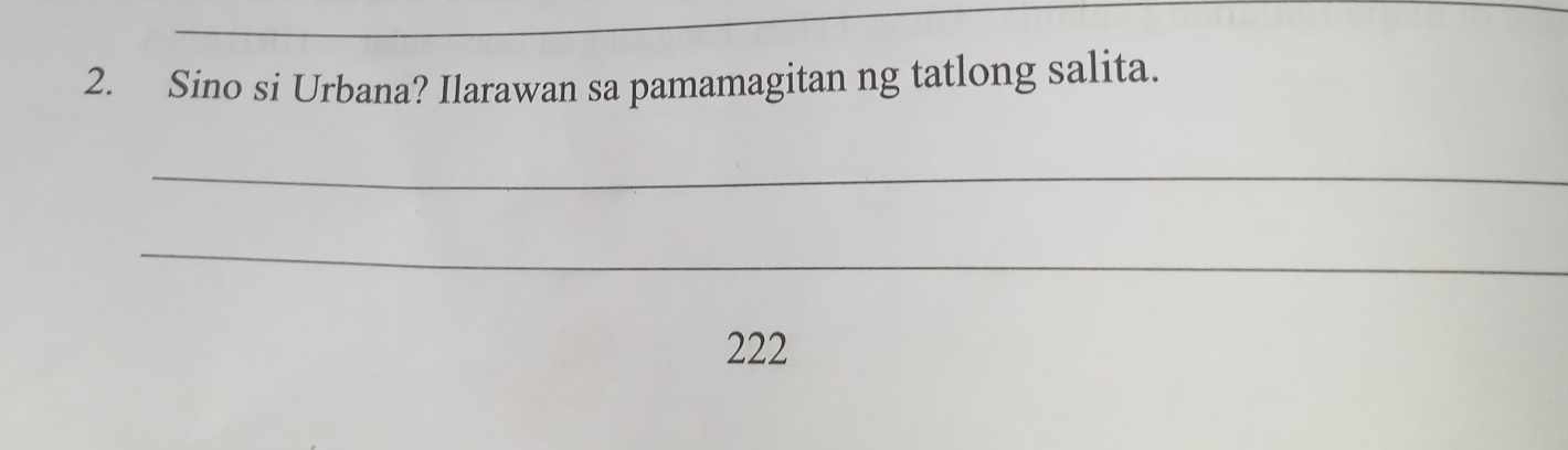 Sino si Urbana? Ilarawan sa pamamagitan ng tatlong salita. 
_ 
_
222