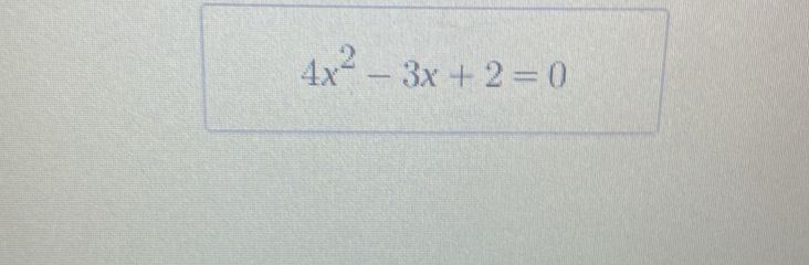 4x^2-3x+2=0