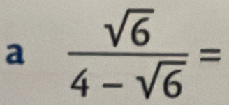 a  sqrt(6)/4-sqrt(6) =