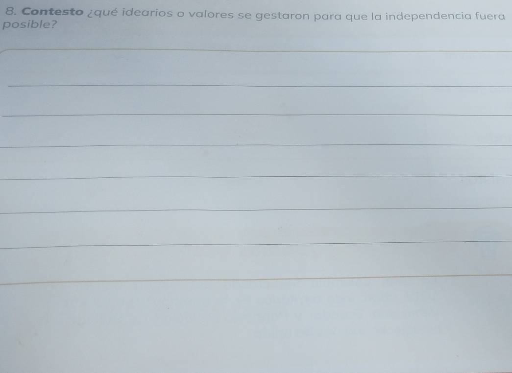 Contesto ¿qué idearios o valores se gestaron para que la independencia fuera 
posible? 
_ 
_ 
_ 
_ 
_ 
_ 
_ 
_