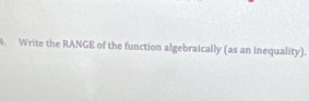 Write the RANGE of the function algebraically (as an inequality).