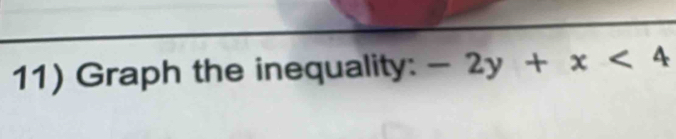 Graph the inequality: -2y+x<4</tex>