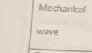 Mechanical 
wave