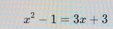 x^2-1=3x+3