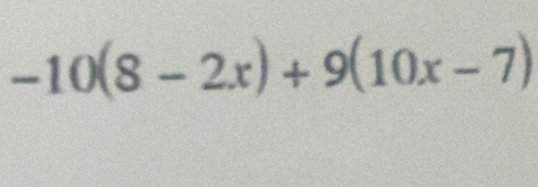 -10(8-2x)+9(10x-7)