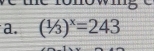 ro n o w i e 
a. (1/3)^x=243