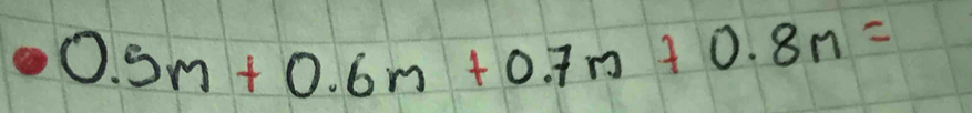 0.5m+0.6m+0.7m+0.8m=