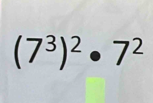 (7^3)^2· 7^2