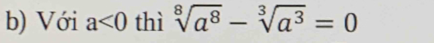 Với a<0</tex> thì sqrt[8](a^8)-sqrt[3](a^3)=0