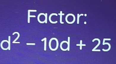 Factor:
d^2-10d+25