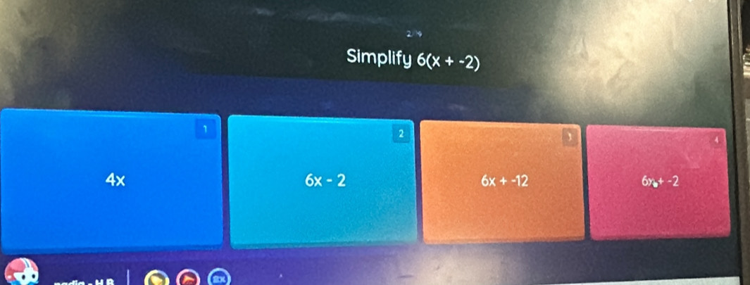 Simplify 6(x+-2)
1
2
、
4x
6x-2
6x+-12
6y_o+-2