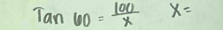 Tan60= 100/x  x=