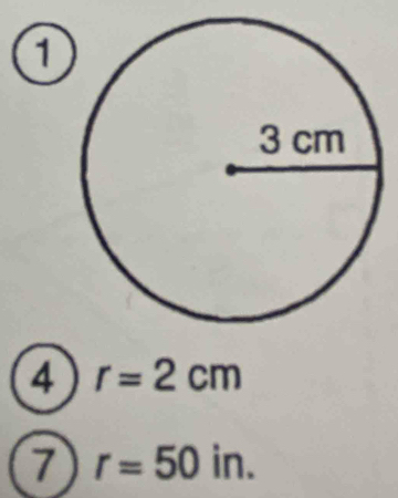 a 
4 r=2cm
7 r=50in.