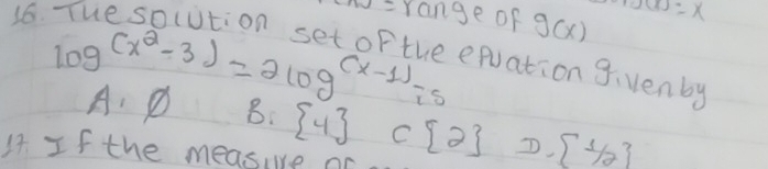 =rang f of g(x) MO=x
log (x^2-3)=2log^((x-1))-5
epuation g.Venby
A: D B.  4 C  2 D, (1/2)
1t If the measure a