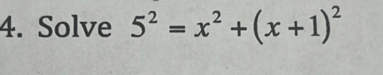 Solve 5^2=x^2+(x+1)^2