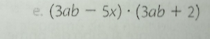 (3ab-5x)· (3ab+2)