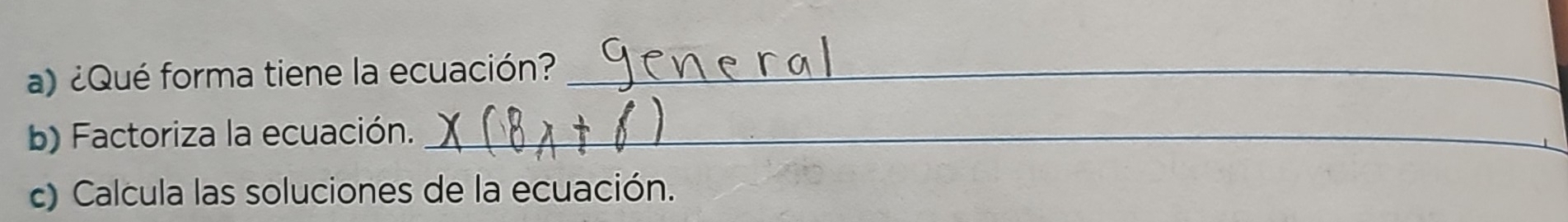 ¿Qué forma tiene la ecuación?_ 
b) Factoriza la ecuación._ 
c) Calcula las soluciones de la ecuación.