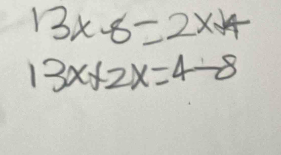 13* 8=2* 4
13x+2x=4-8