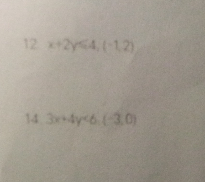 12 x+2y≤slant 4,(-1,2)
14 3x+4y<6(-3,0)