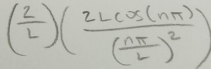 ( 2/L )(frac 2Lcos (nπ )( nπ /L )^2)