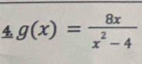 g(x)= 8x/x^2-4 