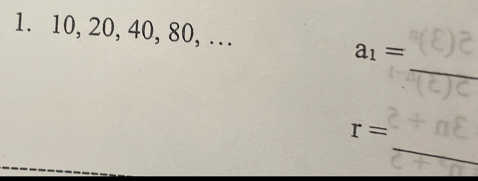 10, 20, 40, 80, … 
_
a_1=
_
r=