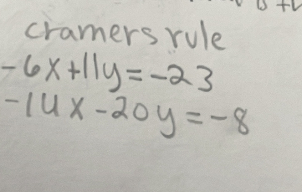 cramers rule
-6x+11y=-23
-14x-20y=-8