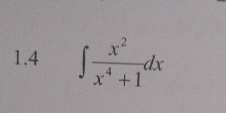 1.4 ∈t  x^2/x^4+1 dx