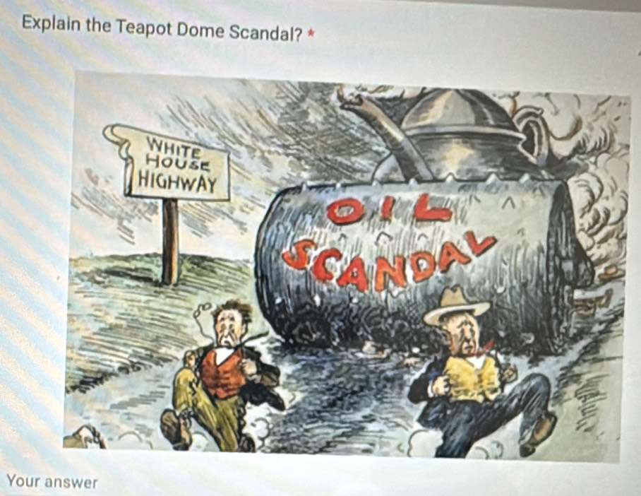 Explain the Teapot Dome Scandal? * 
Your answer